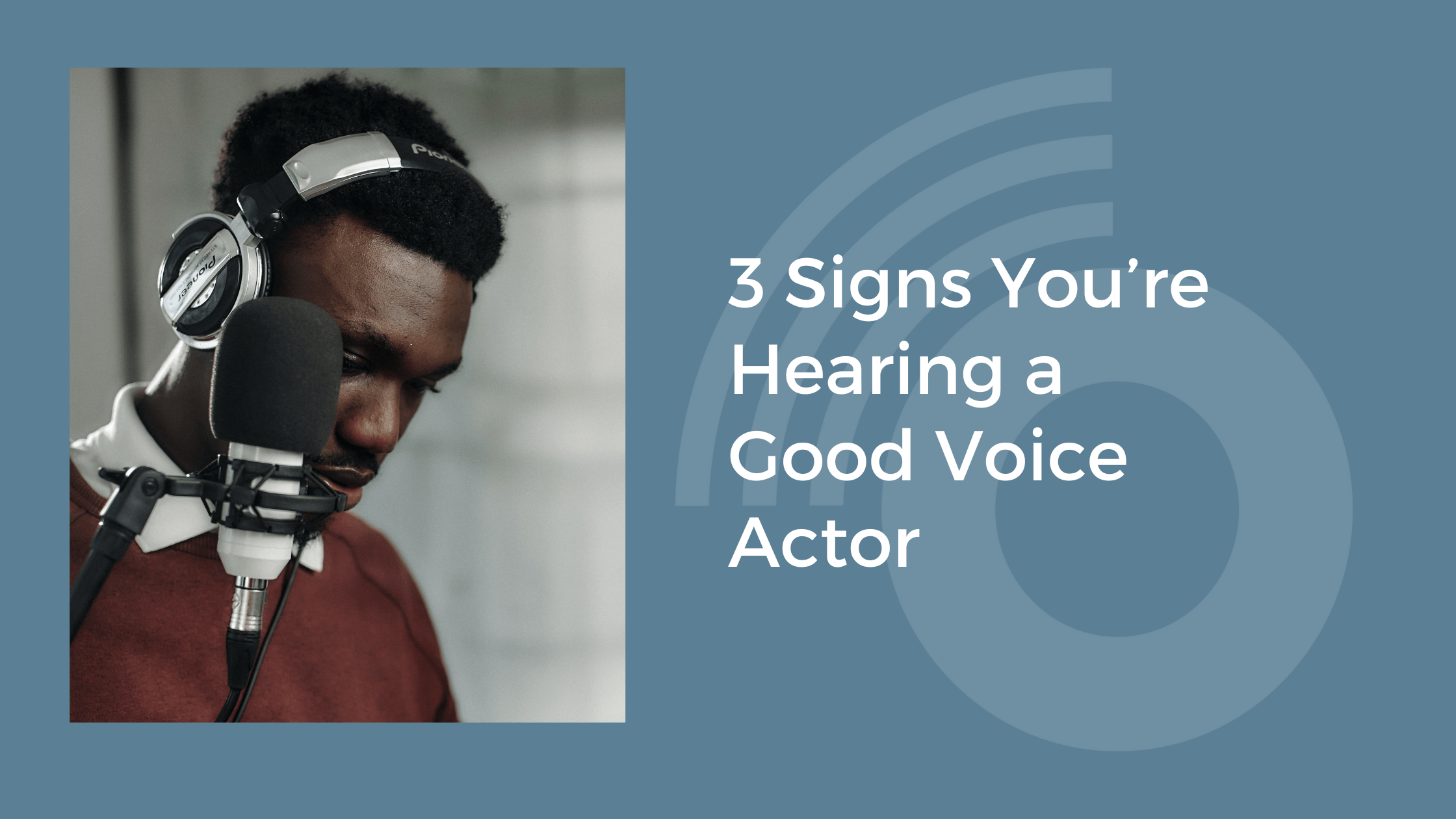 3 Signs You’re Hearing A Good Voice Actor